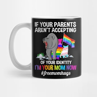 If Your Parents Aren't Accepting I'm Your Mom Now LGBT Hugs Mug